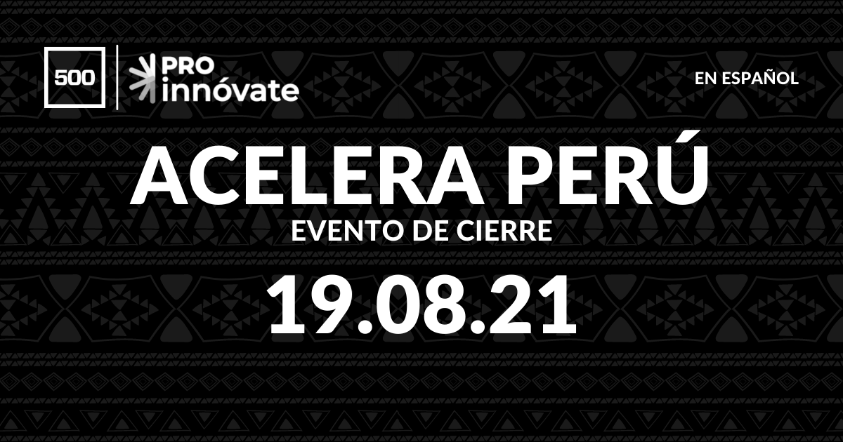 Evento de cierre Acelera Perú 19 de agosto 500 Startups