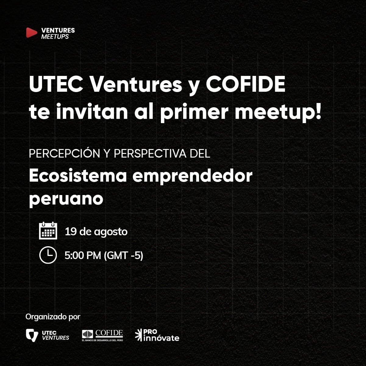 Meetup Perspectiva del ecosistema del empredimiento peruano 19 de agosto UTEC Ventures